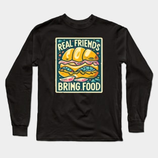 Real friends bring food Long Sleeve T-Shirt